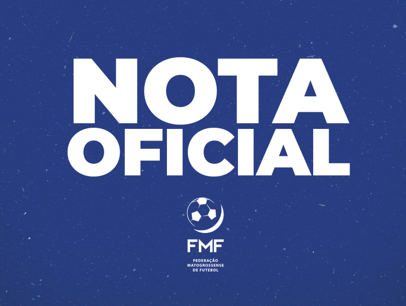 NOTA OFICIAL - Federação Mato-grossense de Futebol (FMF)